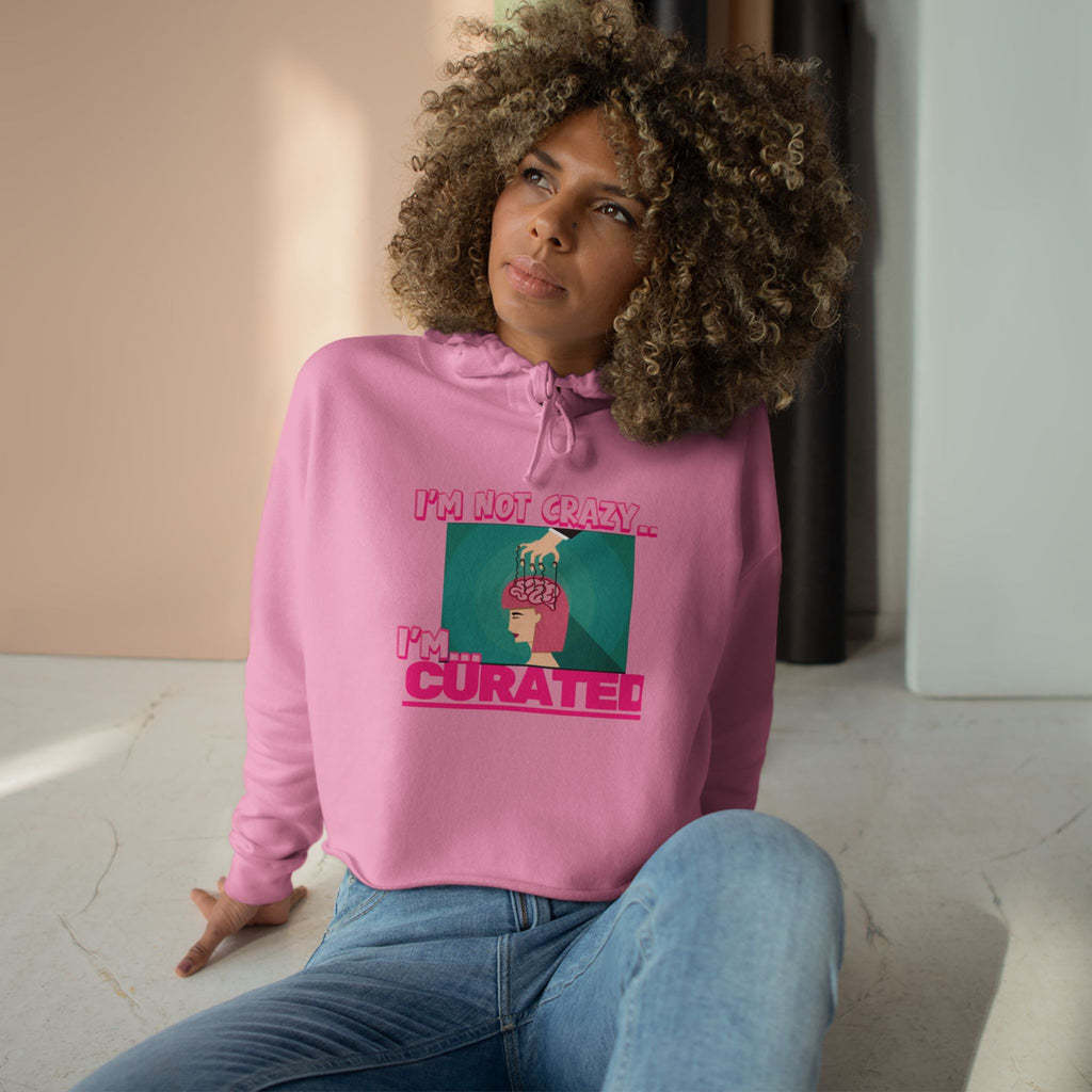 Im not crazy, Im CURATED Crop Hoodie
