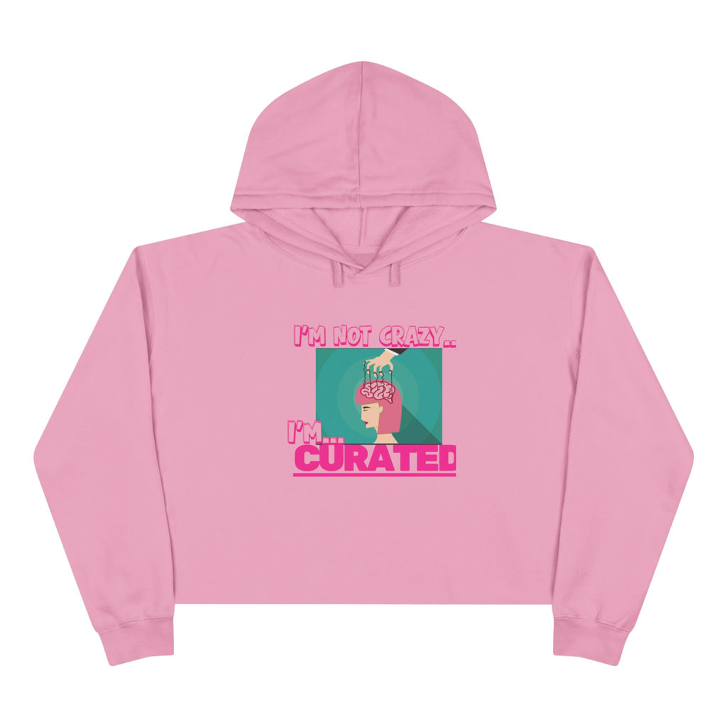 Im not crazy, Im CURATED Crop Hoodie