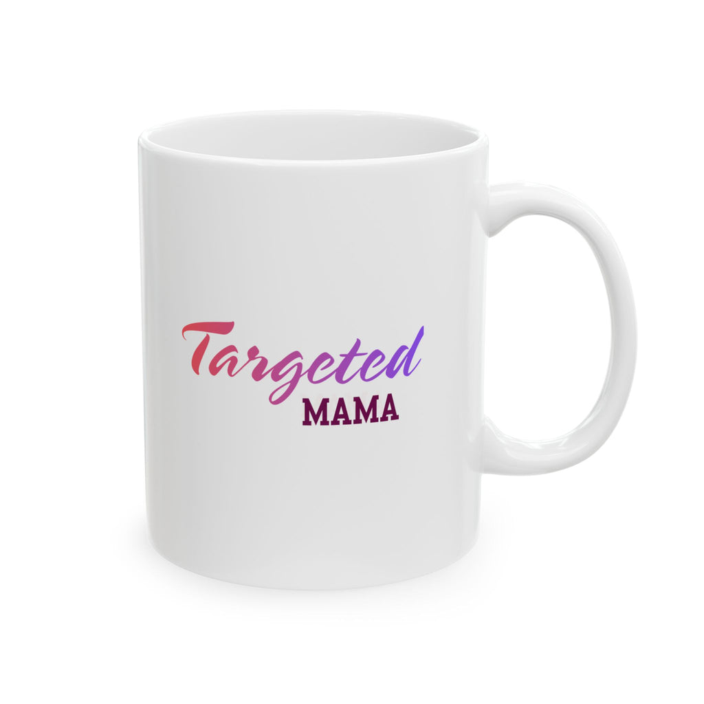 Targeted Mama Coffee Cup (11oz, 15oz)