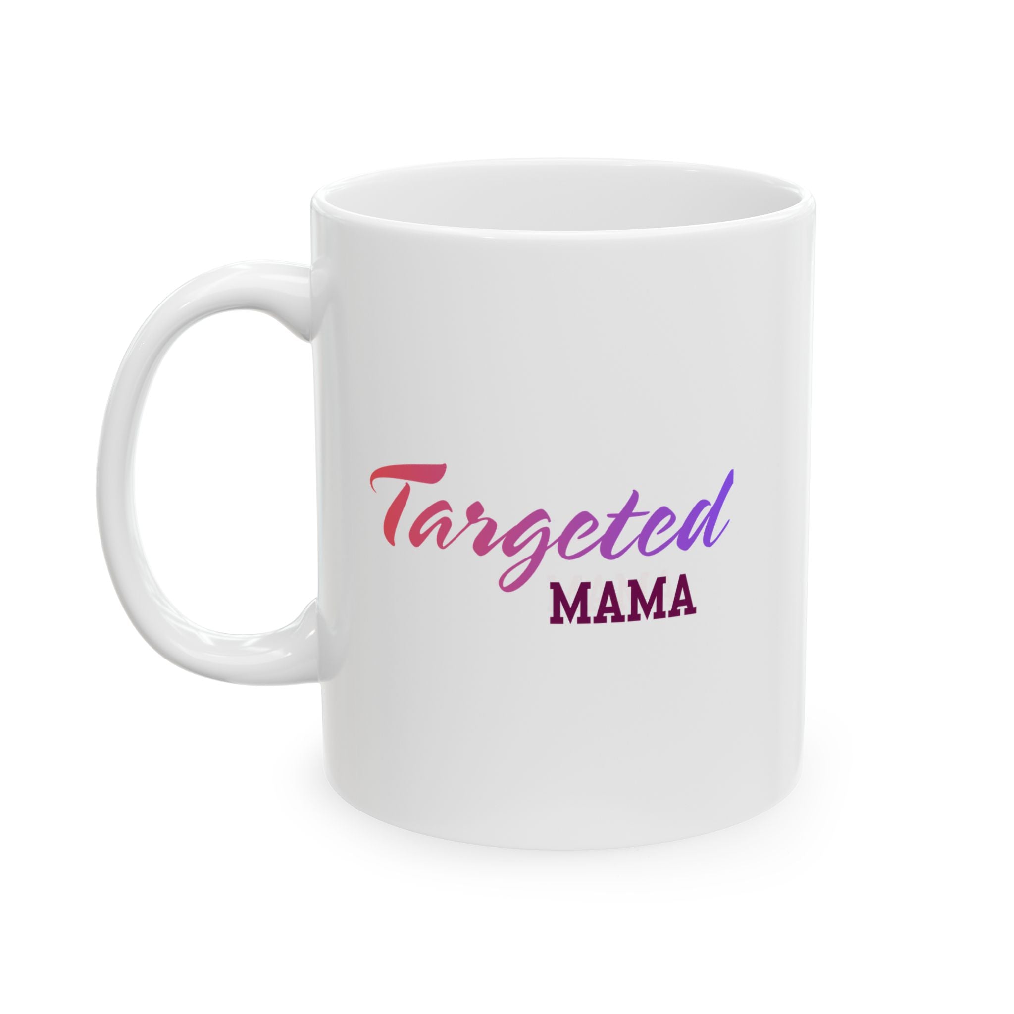 Targeted Mama Coffee Cup (11oz, 15oz)